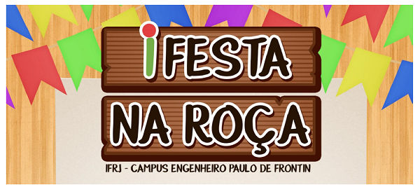 IFESTA NA ROÇA. Campus Engenheiro Paulo de Frontin. dia 20/07, de 15h até 20h  