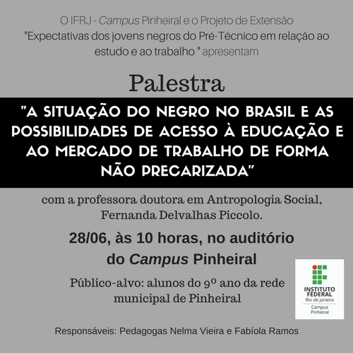Palestra sobre a situação do negro no Brasil e as possibilidades de acesso à educação e ao mercado de trabalho de forma nao precarizada que acontecerá dia 28/06/2017 às 10 horas no campus pinheiral.